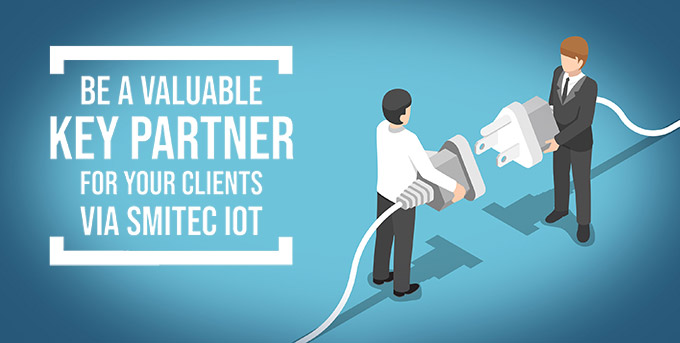 Be a valuable Key Partner for your clients via Smitec IOT